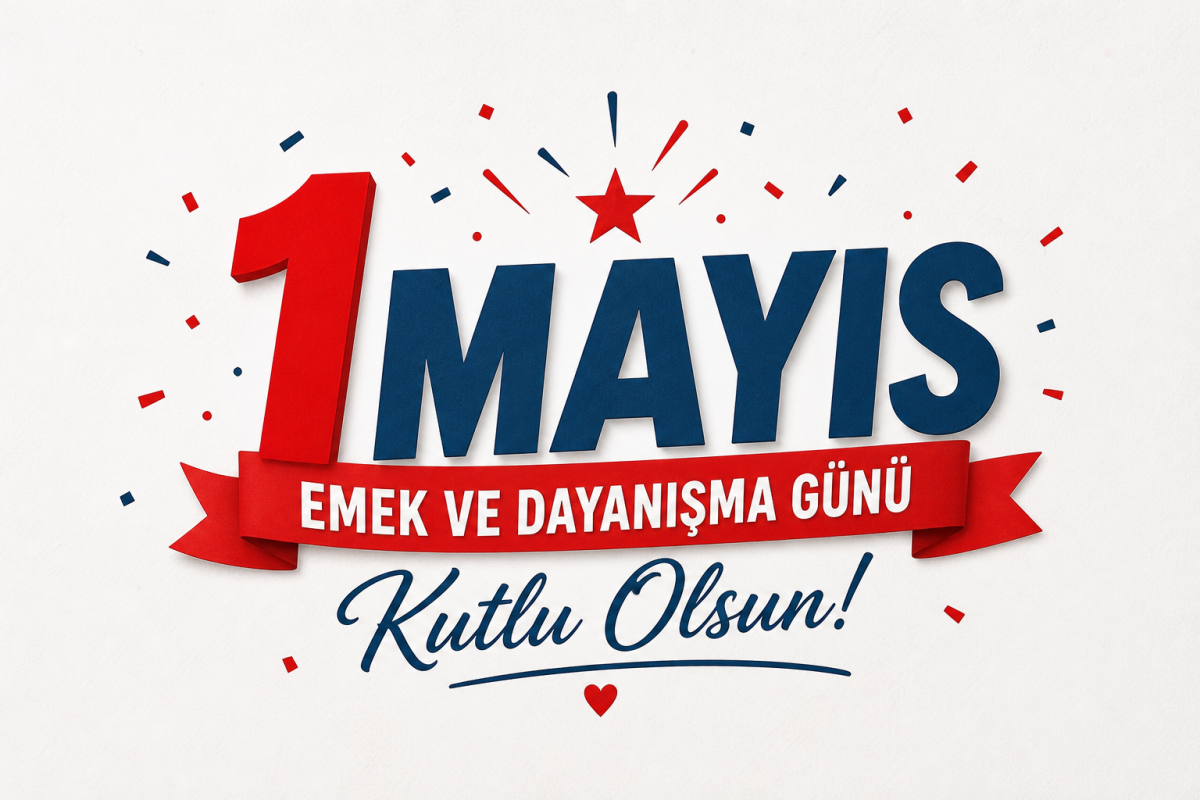 1 Mayıs İşçi Bayramı Kutlu Olsun